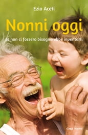 Nonni oggi. Se non ci fossero bisognerebbe inventarli