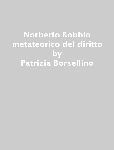 Norberto Bobbio metateorico del diritto - Patrizia Borsellino