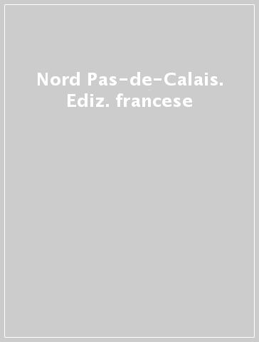 Nord Pas-de-Calais. Ediz. francese