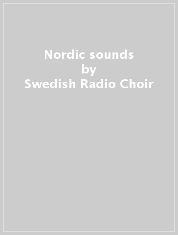 Nordic sounds - Swedish Radio Choir