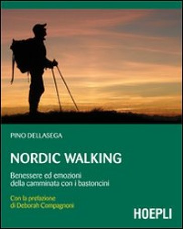 Nordic walking. Benessere ed emozioni della camminata coi bastoncini - Pino Dellasega