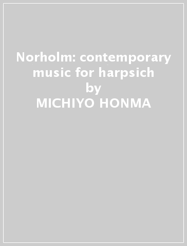 Norholm: contemporary music for harpsich - MICHIYO HONMA