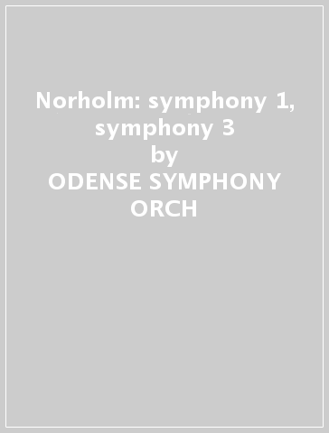 Norholm: symphony 1, symphony 3 - ODENSE SYMPHONY ORCH