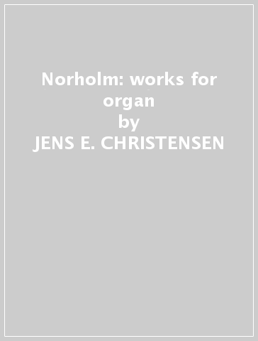 Norholm: works for organ - JENS E. CHRISTENSEN