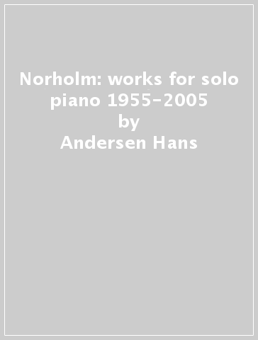 Norholm: works for solo piano 1955-2005 - Andersen Hans