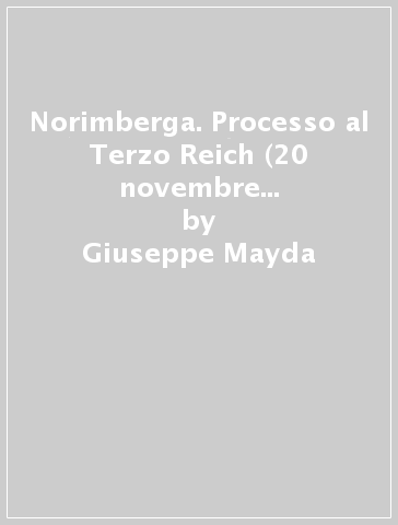 Norimberga. Processo al Terzo Reich (20 novembre 1945- 1 ottobre 1946) - Giuseppe Mayda