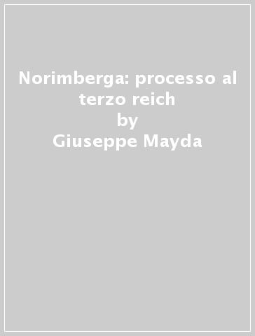 Norimberga: processo al terzo reich - Giuseppe Mayda