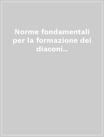 Norme fondamentali per la formazione dei diaconi permanenti. Direttorio per il ministero e la vita dei diaconi permanenti