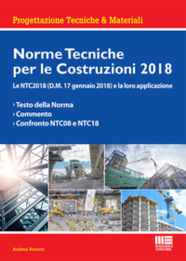 Norme tecniche per le costruzioni 2018. Le NTC2018 (D.M. 17 gennaio 2018) e la loro applicazione - Andrea Barocci