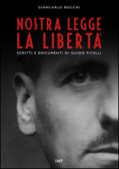 Nostra legge la libertà. Documenti di Guido Picelli sul carcere e sul confino. Nuova ediz.