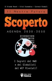 Il Nostro Futuro Scoperto Agenda 2030-2050: I Segreti del NWO e dei Globalisti del WEF Rivelati! Il Grande Reset - Crisi Economica - Carenze Globali