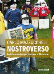 Nostroverso. Pratiche umaniste per resistere al Metaverso