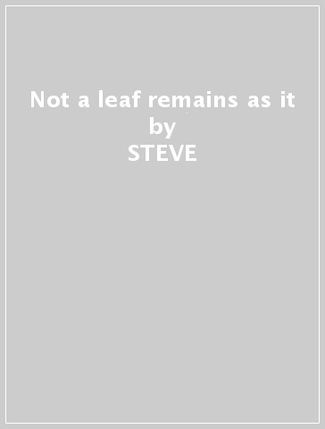 Not a leaf remains as it - STEVE & STEVE ROD PETERS