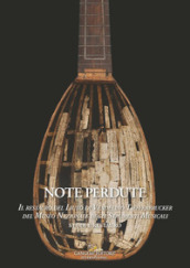 Note perdute. Il restauro del liuto di Vendelino Tieffenbrucker del Museo Nazionale degli strumenti musicali. Studi e restauro