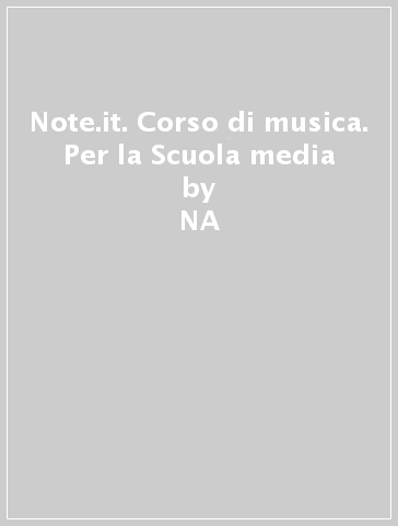 Note.it. Corso di musica. Per la Scuola media - A. Pistone  NA - E. De Donno