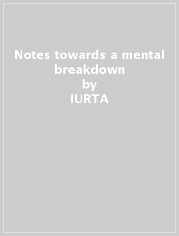 Notes towards a mental breakdown - IURTA