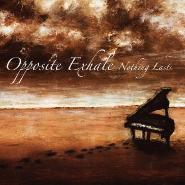 Nothing lasts - Opposite Exhale