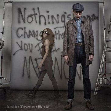 Nothing's gonna change the way you feel - JUSTIN TOWNES EARLE