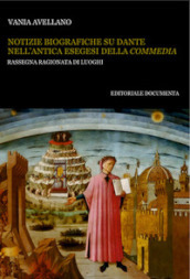 Notizie biografiche su Dante nell antica esegesi della «Commedia». Rassegna ragionata di luoghi