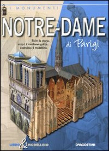 Notre-Dame di Parigi. Libro & modellino - Giuseppe M. Della Fina