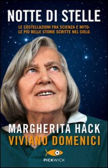 Notte di stelle. Le costellazioni fra scienza e mito: le più belle storie scritte nel cielo - Margherita Hack - Viviano Domenici