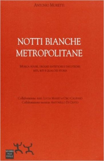 Notti bianche metropolitane. Musiche house, droghe sintetiche e discoteche: miti, riti e qualche storia - Antonio Moretti