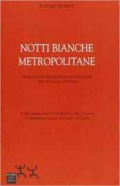 Notti bianche metropolitane. Musiche house, droghe sintetiche e discoteche: miti, riti e qualche storia