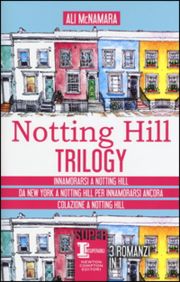 Notting Hill trilogy: Innamorarsi a Notting Hill-Da New York a Notting Hill per innamorarsi ancora-Colazione a Notting Hill - Ali McNamara