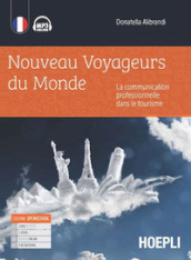 Nouveaux voyageurs du monde. La communication professionelle dans le tourism. Per gli Ist. tecnici e professionali. Con e-book. Con espansione online