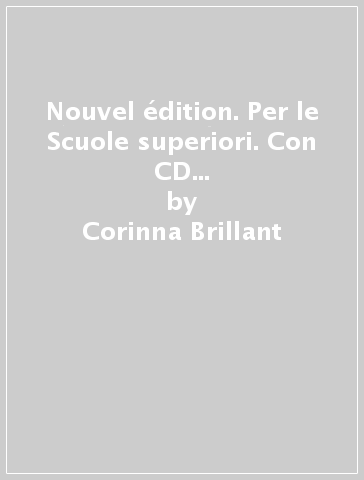 Nouvel édition. Per le Scuole superiori. Con CD Audio. Con DVD-ROM - Corinna Brillant - Virginie Bazou-Zenft - Romain Racine