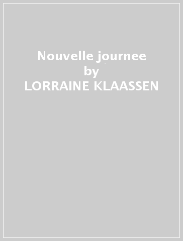 Nouvelle journee - LORRAINE KLAASSEN