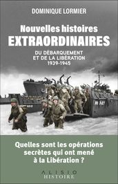 Nouvelles histoires extraordinaires du Débarquement et de la Libération