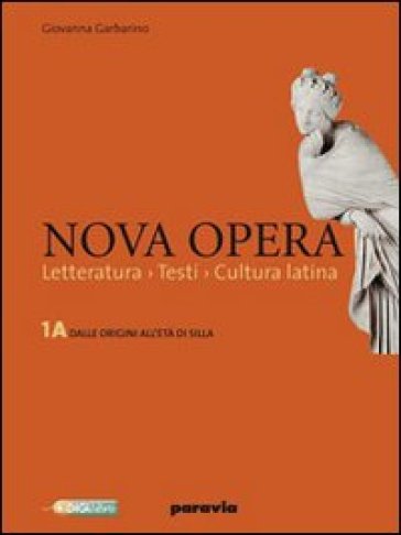 Nova opera. Per il Liceo scientifico. Con espansione online. Vol. 1: Dalle origini all'età di Silla-L'età di Cesare - Giovanna Garbarino