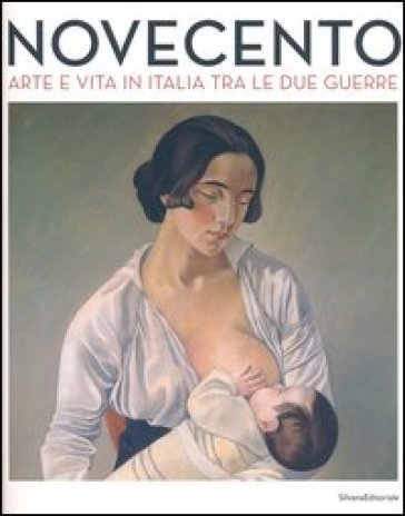 Novecento. Arte e vita in Italia tra le due guerre. Catalogo della mostra (Forlì, 2 febbraio-16 giugno 2013)