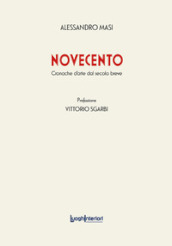 Novecento. Cronache d arte dal secolo breve