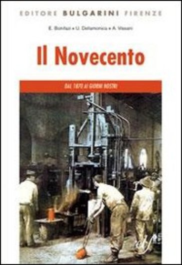 Il Novecento. Dal 1870 ai giorni nostri. Per le Scuole superiori. Con CD-ROM - Elio Bonifazi - Umberto Dellamonica - A. Vissani