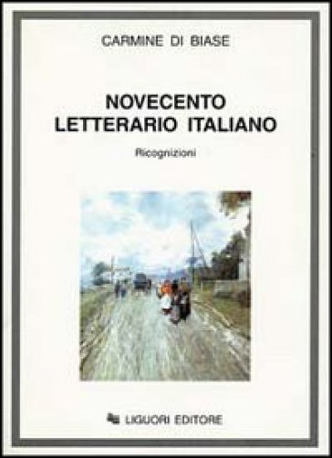 Novecento letterario italiano. Ricognizioni - Carmine Di Biase