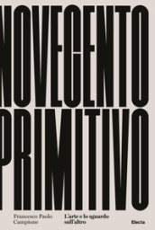 Novecento primitivo. L arte e lo sguardo sull altro