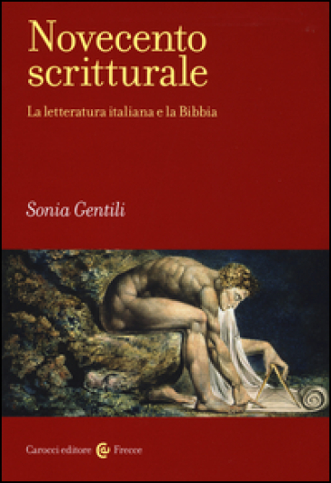 Novecento scritturale. La letteratura italiana e la Bibbia - Sonia Gentili