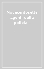 Novecentosette agenti della polizia di stato. Eserciziario