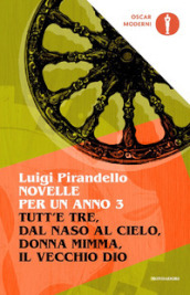 Novelle per un anno: Tutt e tre-Dal naso al cielo-Donna Mimma-Il vecchio Dio. 3.