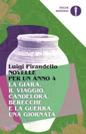 Novelle per un anno: La giara-Il viaggio-Candelora-Berecche e la guerra-Una giornata. 4.