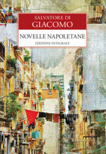 Novelle napoletane. Ediz. integrale - Salvatore Di Giacomo