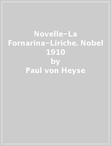 Novelle-La Fornarina-Liriche. Nobel 1910 - Paul von Heyse