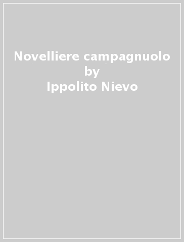 Novelliere campagnuolo - Ippolito Nievo