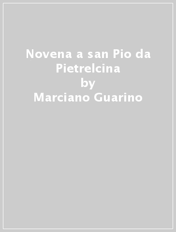 Novena a san Pio da Pietrelcina - Marciano Guarino