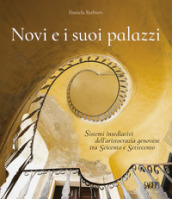 Novi e i suoi palazzi. Sistemi insediativi dell aristocrazia genovese tra Seicento e Settecento