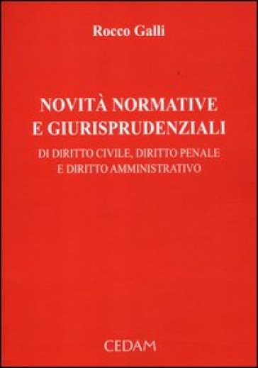 Novità normative e giurisprudenziali di diritto civile, diritto penale e diritto amministrativo. 1. - Rocco Galli