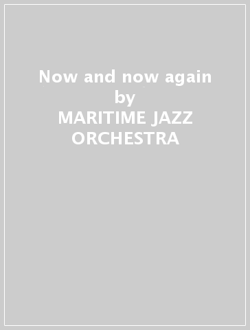 Now and now again - MARITIME JAZZ ORCHESTRA