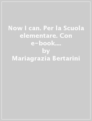 Now I can. Per la Scuola elementare. Con e-book. Con espansione online. Vol. 3 - Mariagrazia Bertarini - Martha Huber - Paolo Iotti